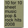 10 for 10 Sheet Music Pop & Rock Hits 2008 by Unknown