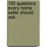 100 Questions Every Home Seller Should Ask door Ilyce R. Glink