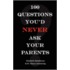 100 Questions You'd Never Ask Your Parents