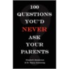 100 Questions You'd Never Ask Your Parents door Elisabeth J. Henderson