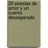 20 Poesias de Amor y Un Cuento Desesperado door Liliana Cinetto