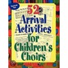 52 Arrival Activities For Children's Choir door Giner G. Wyrick