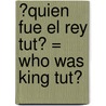 ?Quien Fue el Rey Tut? = Who Was King Tut? door Roberta Edwards
