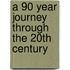 A 90 Year Journey Through The 20th Century