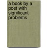 A Book By A Poet With Significant Problems door Marc Andre Clairmonte Vincent Adamson