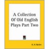 A Collection Of Old English Plays Part Two by Arthur Henry Bullen