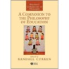 A Companion To The Philosophy Of Education door Randall Curren