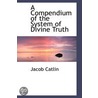 A Compendium Of The System Of Divine Truth by Jacob Catlin