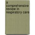 A Comprehensive Review In Respiratory Care
