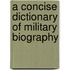 A Concise Dictionary of Military Biography