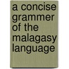 A Concise Grammer Of The Malagasy Language door G.W. Parker.