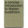 A Concise Introduction to Tibetan Buddhism door John Powers