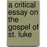 A Critical Essay On The Gospel Of St. Luke door Schleiermacher Friedrich