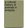 A Cultural History Of Animals In Antiquity door Onbekend