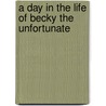 A Day in the Life of Becky the Unfortunate door Carrie Cobb