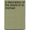 A Description Of The Island Of St. Michael door John White Webster