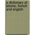 A Dictionary Of Idioms, French And English