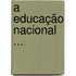 A Educação Nacional ...