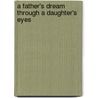 A Father's Dream Through A Daughter's Eyes door Helene Herzig