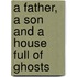 A Father, a Son and a House Full of Ghosts