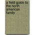 A Field Guide to the North American Family