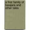 A First Family Of Tasajara And Other Tales door Francis Bret Harte