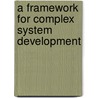 A Framework for Complex System Development door Paul B. Adamsen