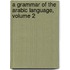 A Grammar Of The Arabic Language, Volume 2