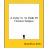 A Guide To The Study Of Christian Religion door Onbekend
