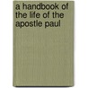 A Handbook Of The Life Of The Apostle Paul door Ernest Witt De Burton