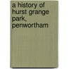 A History Of Hurst Grange Park, Penwortham door Elizabeth Basquill