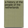 A History Of The People Of The Netherlands by Petrus Johannes Blok