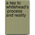 A Key To Whitehead's  Process And Reality