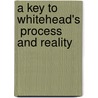 A Key To Whitehead's  Process And Reality door Donald W. Sherburne