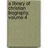 A Library Of Christian Biography, Volume 4