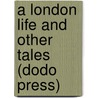 A London Life and Other Tales (Dodo Press) door James Henry James
