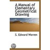 A Manual Of Elementary Geometrical Drawing door Ce S. Edward Warren