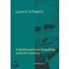 A Mathematician Grappling with His Century door Laurent Schwartz