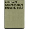 A Musical Collection from Cirque Du Soleil door Onbekend