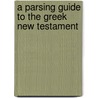A Parsing Guide to the Greek New Testament door Nathan E. Han
