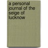 A Personal Journal Of The Seige Of Lucknow door Robert Patrick Anderson