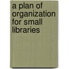 A Plan Of Organization For Small Libraries door Minnie Franklin Budlong