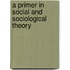 A Primer in Social and Sociological Theory