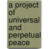 A Project Of Universal And Perpetual Peace door Pierre Andre Gargaz