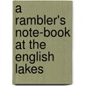 A Rambler's Note-Book At The English Lakes door Hardwicke Drummond Rawnsley