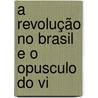 A Revolução No Brasil E O Opusculo Do Vi by Jos Augusto Corr a