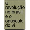 A Revolução No Brasil E O Opusculo Do Vi by Jos Augusto Corr a