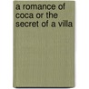 A Romance Of Coca Or The Secret Of A Villa door Frank Palescandolo