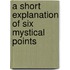 A Short Explanation Of Six Mystical Points