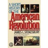 A Short History of the American Revolution door James L. Stokesbury